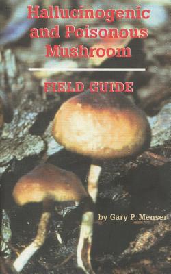Hallucinogenic and Poisonous Mushroom Field Guide