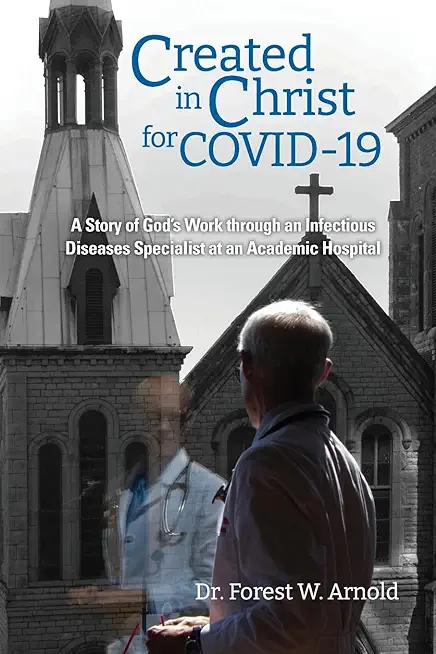 Created in Christ for COVID-19: The story of God's Work through an Infectious Diseases Specialist at an Academic Hospital