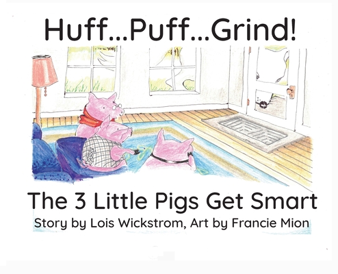 Huff...Puff...Grind!: The 3 Little Pigs Get Smart
