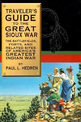 Traveler's Guide to the Great Sioux War: The Battlefields, Forts, and Related Sites of America's Greatest Indian War