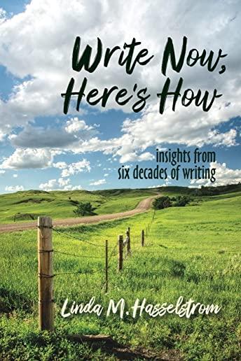 Write Now, Here's How: Insights from six decades of writing