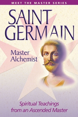 Saint Germain--Master Alchemist: Spiritual Teachings from an Ascended Master