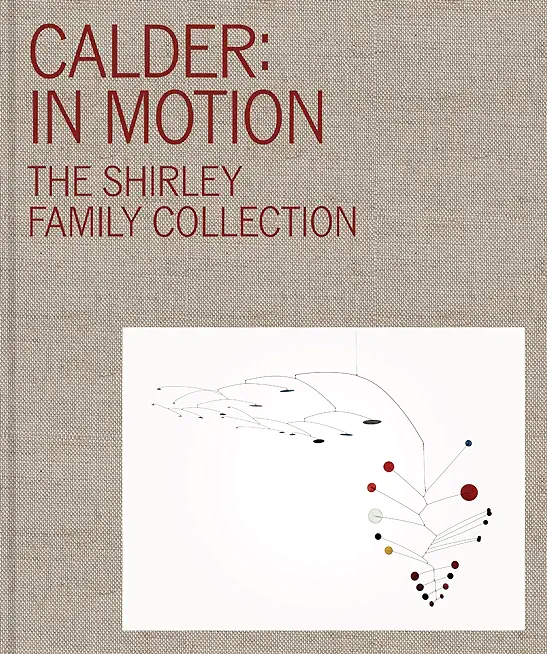 Calder: In Motion: The Shirley Family Collection