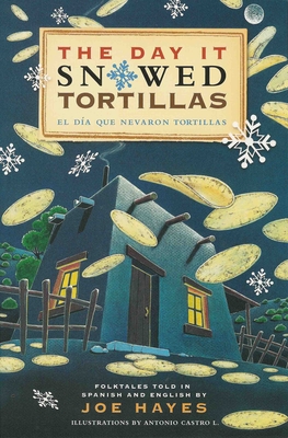 The Day It Snowed Tortillas / El DÃ­a Que NevÃ³ Tortilla: Folk Tales Retold by Joe Hayes