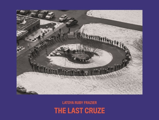 Latoya Ruby Frazier: The Last Cruze