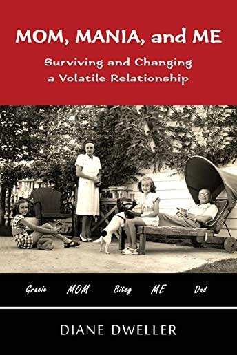 Mom, Mania, and Me: Surviving and Changing a Volatile Relationship