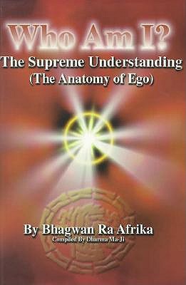 Who Am I?: The Supreme Understanding (the Anatomy of Ego)