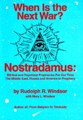 When is the Next War?: Nostradamus: Biblical and Psychical Prophecies for Our Time