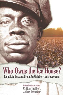 Who Owns the Ice House? Eight Life Lessons from an Unlikely Entrepreneur: Eight Life Lessons from an Unlikely Entrepreneur: Eight Life Lessons from an