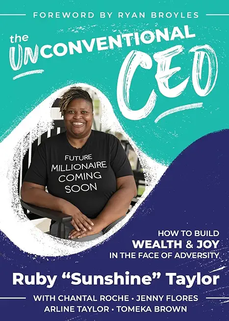 The UnConventional CEO: How to Build Wealth and Joy In The Face of Adversity
