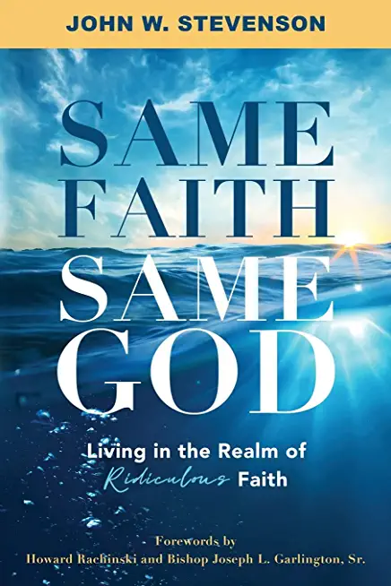 Same Faith, Same God - Living In The Realm of Ridiculous Faith