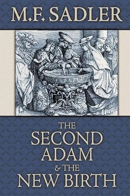 The Second Adam and the New Birth: The Doctrine of Baptism as Contained in Holy Scripture