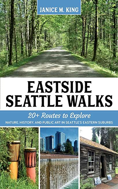 Eastside Seattle Walks: 20+ routes to explore nature, history, and public art in Seattle's eastern suburbs