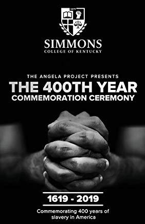 The Angela Project Presents The 400th Year Commemoration Ceremony: 1619-2019: Commemorating 400 Years of Institutionalized Slavery in Colonized Americ