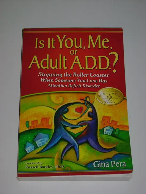 Is It You, Me, or Adult A.D.D.?: Stopping the Roller Coaster When Someone You Love Has Attention Deficit DisorderDeficit