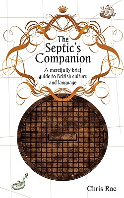 The Septic's Companion: A mercifully brief guide to British culture and slang
