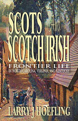 Scots and Scotch Irish: Frontier Life in North Carolina, Virginia, and Kentucky