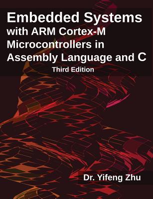 Embedded Systems with Arm Cortex-M Microcontrollers in Assembly Language and C: Third Edition