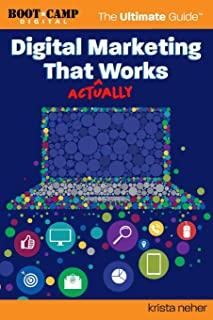 Digital Marketing That Actually Works the Ultimate Guide: Discover Everything You Need to Build and Implement a Digital Marketing Strategy That Gets R