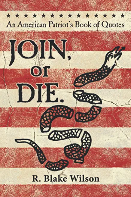 JOIN, or DIE. - An American Patriot's Book of Quotes: An American Patriot's Book of Quotes
