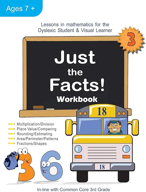 Just the Facts! Workbook: Lessons in Mathematics for the Dyslexic Student & Visual Learner (3rd Grade)