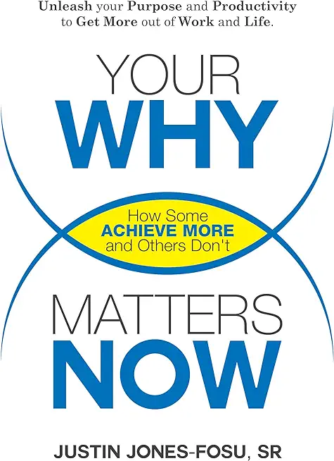 Your WHY Matters NOW: How Some Achieve More and Others Don't