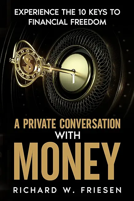 A Private Conversation with Money: Experience the 10 Keys to Financial Freedom
