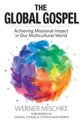 The Global Gospel: Achieving Missional Impact in Our Multicultural World