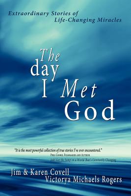 The Day I Met God: Extraordinary Stories of Life-Changing Miracles