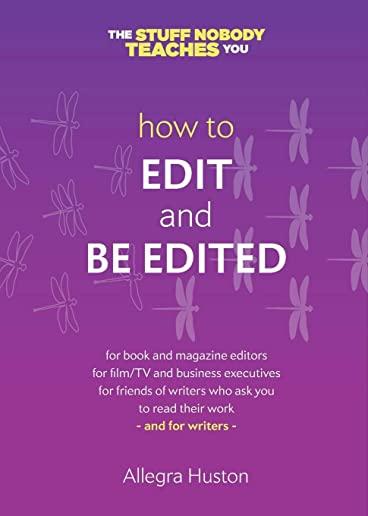 How to Edit and Be Edited: A Guide for Writers and Editors