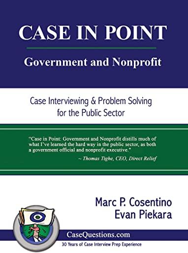 Case in Point: Government and Nonprofit: Case Interview and Strategic Preparation for Consulting Interviews in the Public Sector