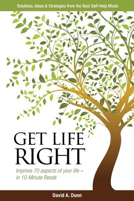 Get Life Right: Solutions, Ideas, & Strategies from the Best Self-Help Minds