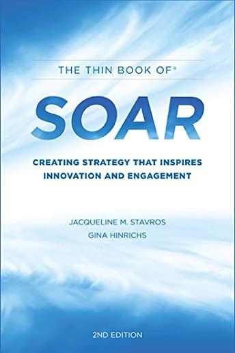 The Thin Book of Soar: Creating Strategy That Inspires Innovation and Engagement