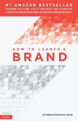 How to Launch a Brand (2nd Edition): Your Step-by-Step Guide to Crafting a Brand: From Positioning to Naming And Brand Identity