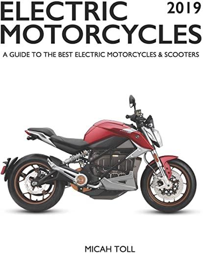 Electric Motorcycles 2019: A Guide to the Best Electric Motorcycles and Scooters