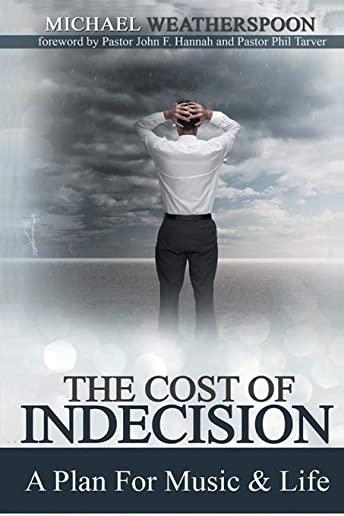 The Cost Of Indecision: A Plan For Music & Life