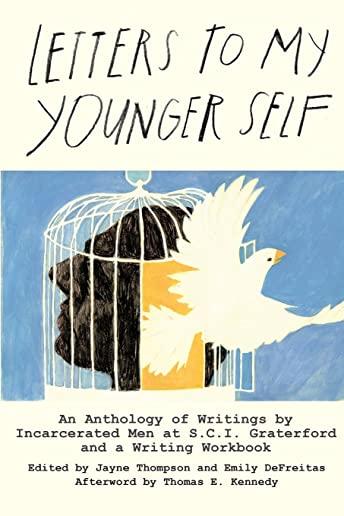 Letters to My Younger Self: An Anthology of Writings by Incarcerated Men at S.C.I. Graterford and a Writing Workbook