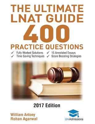 The Ultimate LNAT Guide: 400 Practice Questions: Fully Worked Solutions, Time Saving Techniques, Score Boosting Strategies, 15 Annotated Essays
