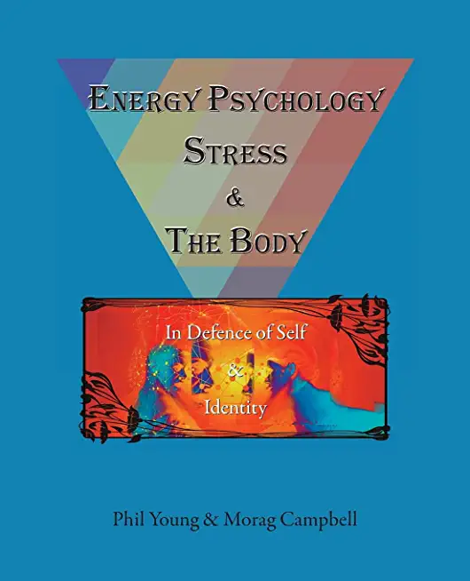 Energy Psychology, Stress and the Body: In Defence of Self and Identity