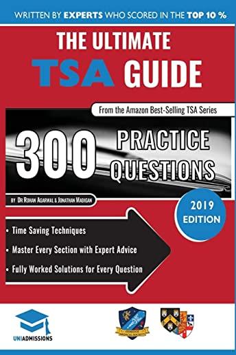 The Ultimate TSA Guide- 300 Practice Questions: Fully Worked Solutions, Time Saving Techniques, Score Boosting Strategies, Annotated Essays, 2019 Edit