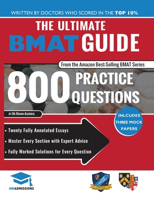 The Ultimate BMAT Guide: 800 Practice Questions: Fully Worked Solutions, Time Saving Techniques, Score Boosting Strategies, 12 Annotated Essays