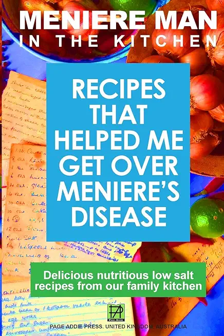 Meniere Man In The Kitchen: Recipes That Helped Me Get Over Meniere's. Delicious Low Salt Recipes From Our Family Kitchen