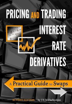 Pricing and Trading Interest Rate Derivatives: A Practical Guide to Swaps