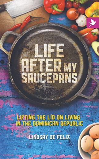 Life After My Saucepans: Lifting the Lid on Living in the Dominican Republic