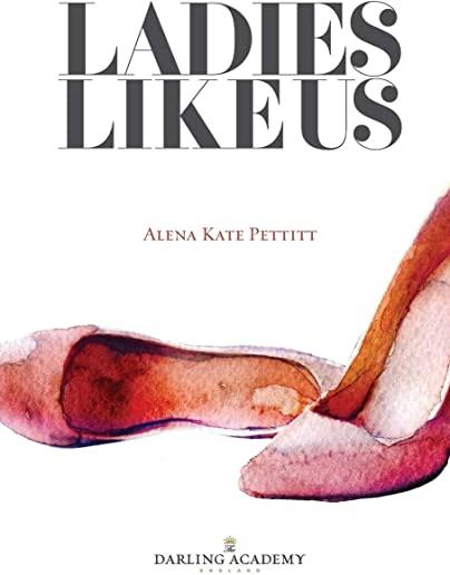 Ladies Like Us: A modern girl's guide to self-discovery, self-confidence and love