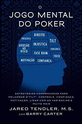 O Jogo Mental do Poker: EstratÃ©gias comprovadas para melhorar o controle de 'tilt', confianÃ§a, motivaÃ§Ã£o, e como lidar com as variÃ¢ncias e mui