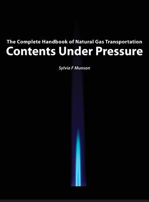 Contents Under Pressure: The Complete Handbook of Natural Gas Transportation