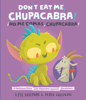 Don't Eat Me, Chupacabra! / Â¡no Me Comas, Chupacabra!: A Delicious Story with Digestible Spanish Vocabulary