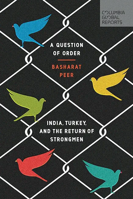 A Question of Order: India, Turkey, and the Return of Strongmen