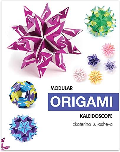 Modular Origami Kaleidoscope: 30 models you can do yourself